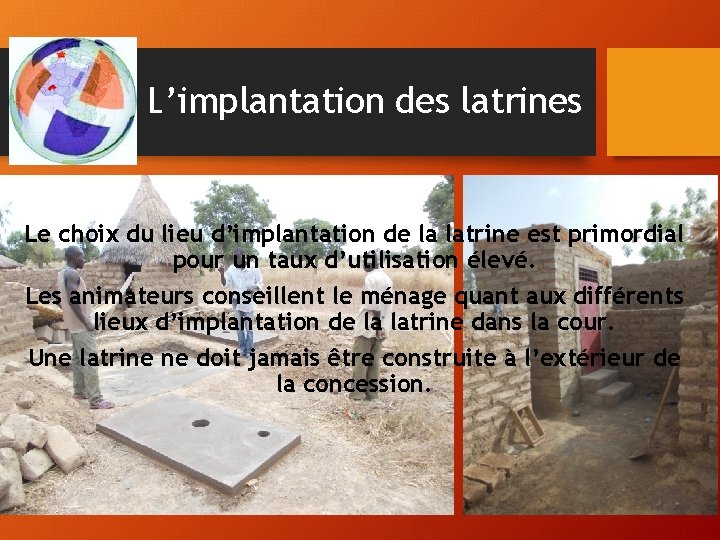 L’implantation des latrines Le choix du lieu d’implantation de la latrine est primordial pour