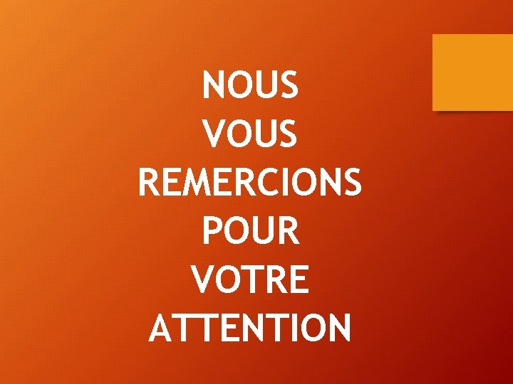 NOUS VOUS REMERCIONS POUR VOTRE ATTENTION NOUS VOUS REMERCIONS POUR VOTRE ATTENTION