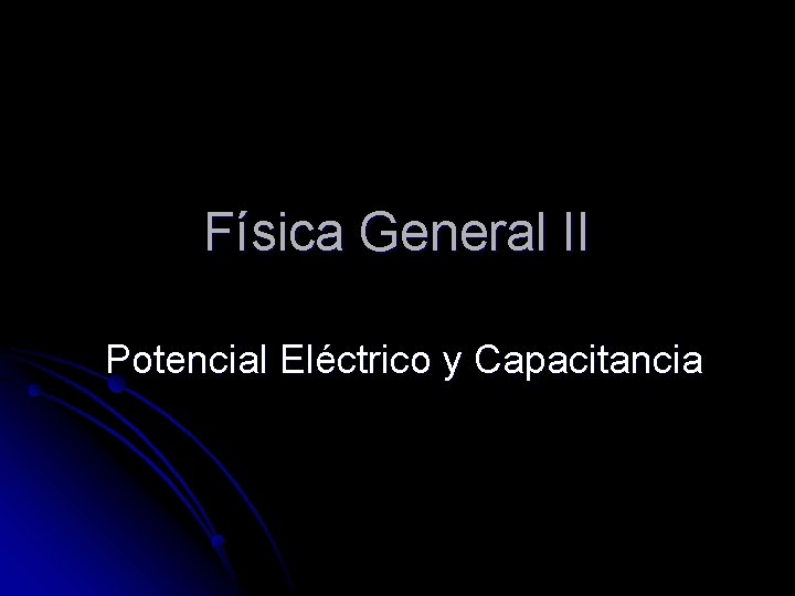 Física General II Potencial Eléctrico y Capacitancia 