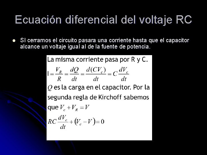 Ecuación diferencial del voltaje RC l SI cerramos el circuito pasara una corriente hasta