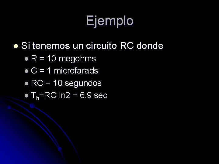 Ejemplo l Si tenemos un circuito RC donde l. R = 10 megohms l