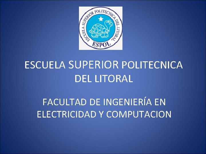 ESCUELA SUPERIOR POLITECNICA DEL LITORAL FACULTAD DE INGENIERÍA EN ELECTRICIDAD Y COMPUTACION 