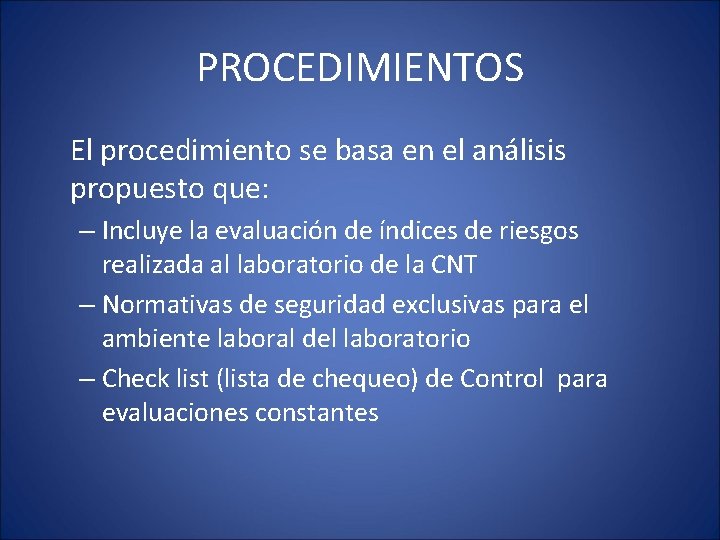 PROCEDIMIENTOS El procedimiento se basa en el análisis propuesto que: – Incluye la evaluación