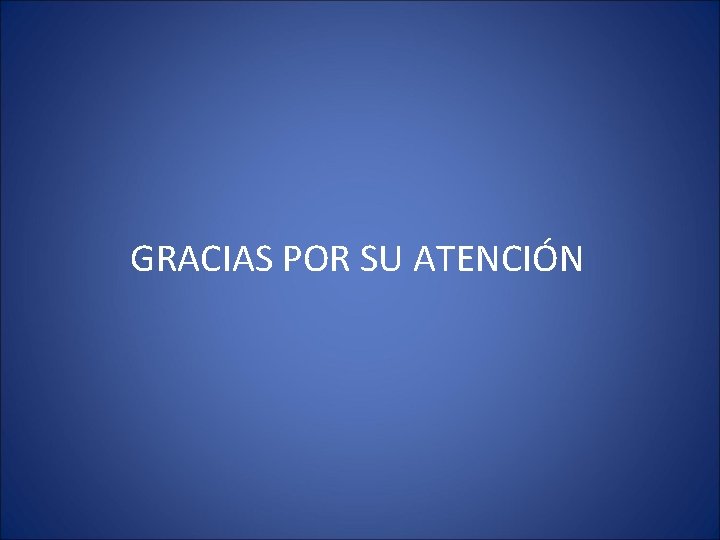 GRACIAS POR SU ATENCIÓN 