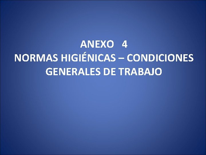 ANEXO 4 NORMAS HIGIÉNICAS – CONDICIONES GENERALES DE TRABAJO 