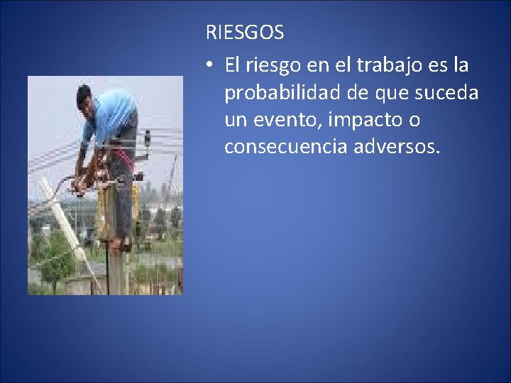RIESGOS • El riesgo en el trabajo es la probabilidad de que suceda un
