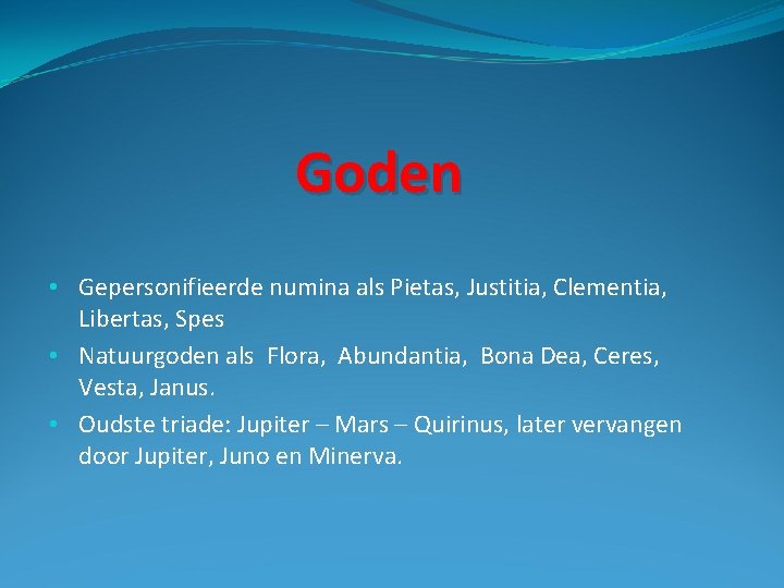 Goden • Gepersonifieerde numina als Pietas, Justitia, Clementia, Libertas, Spes • Natuurgoden als Flora,