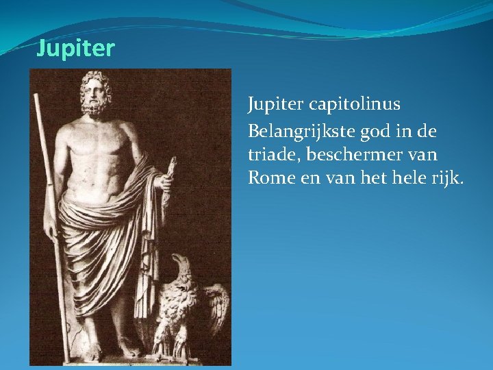 Jupiter capitolinus Belangrijkste god in de triade, beschermer van Rome en van het hele