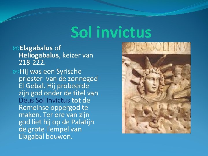 Sol invictus Elagabalus of Heliogabalus, keizer van 218 -222. Hij was een Syrische