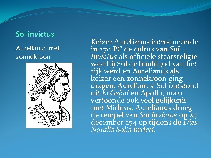 Sol invictus Aurelianus met zonnekroon Keizer Aurelianus introduceerde in 270 PC de cultus van