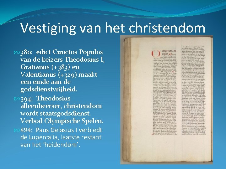 Vestiging van het christendom 380: edict Cunctos Populos van de keizers Theodosius I, Gratianus