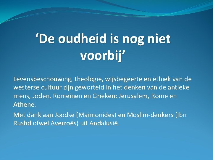 ‘De oudheid is nog niet voorbij’ Levensbeschouwing, theologie, wijsbegeerte en ethiek van de westerse