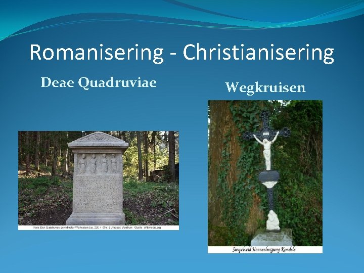 Romanisering - Christianisering Deae Quadruviae Wegkruisen 