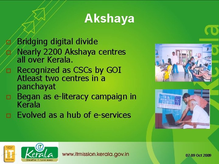 Akshaya o o o Bridging digital divide Nearly 2200 Akshaya centres all over Kerala.