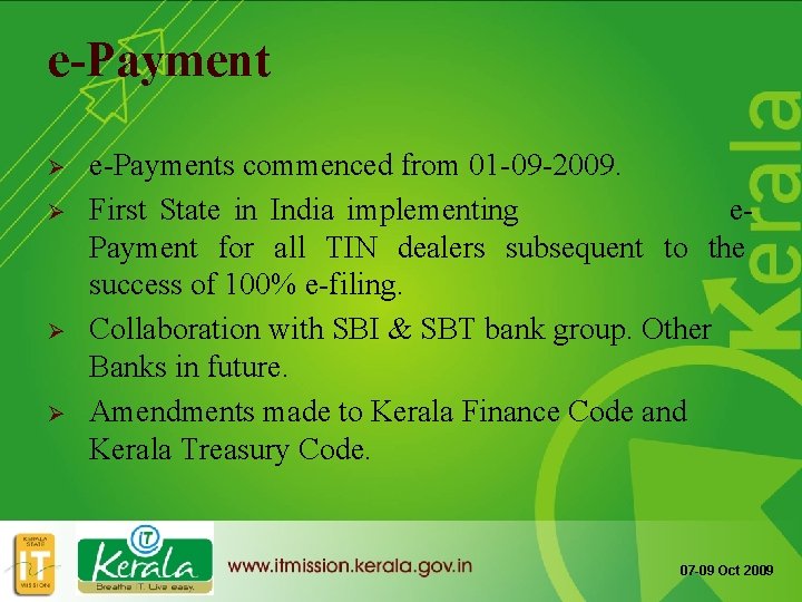 e-Payment Ø Ø e-Payments commenced from 01 -09 -2009. First State in India implementing