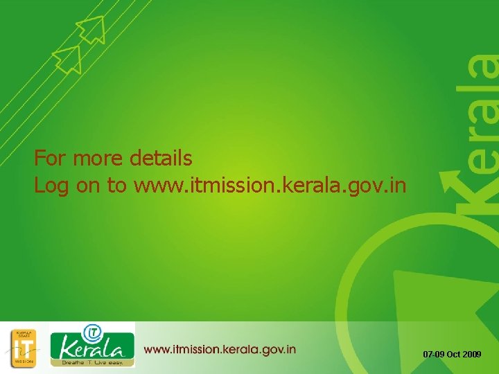 For more details Log on to www. itmission. kerala. gov. in 07 -09 Oct