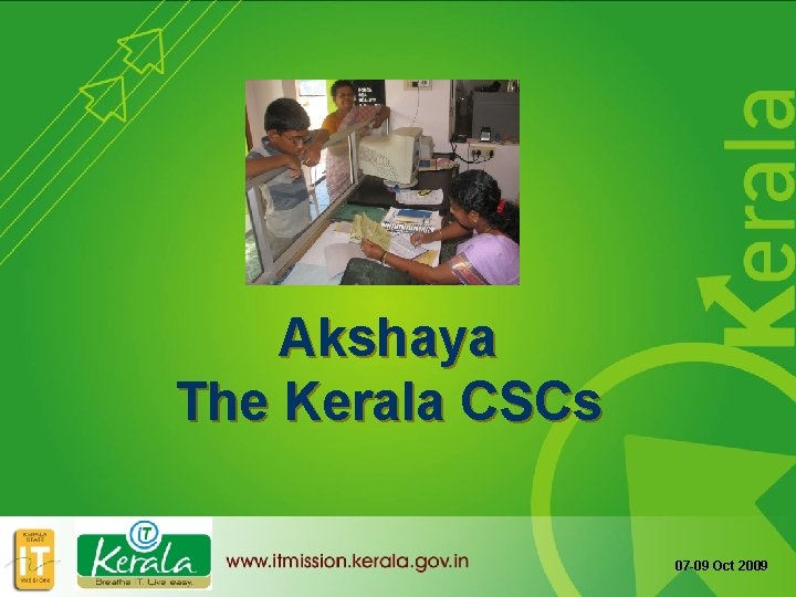 Akshaya The Kerala CSCs 07 -09 Oct 2009 
