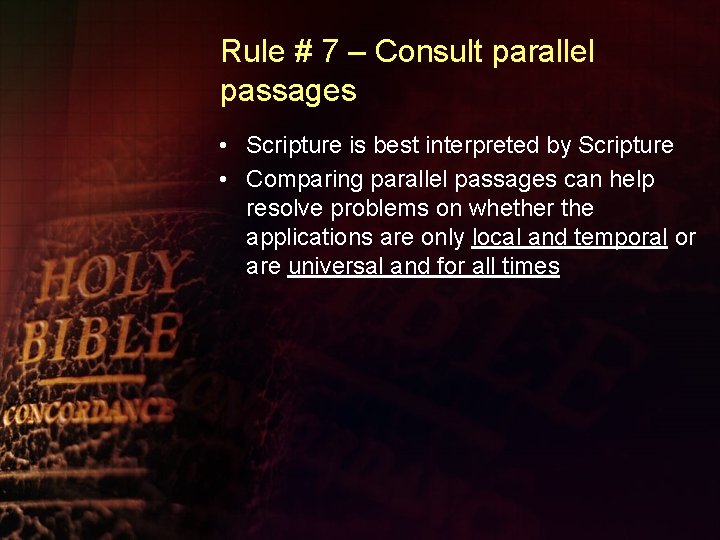 Rule # 7 – Consult parallel passages • Scripture is best interpreted by Scripture