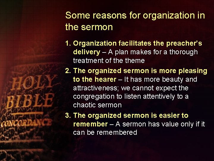 Some reasons for organization in the sermon 1. Organization facilitates the preacher’s delivery –