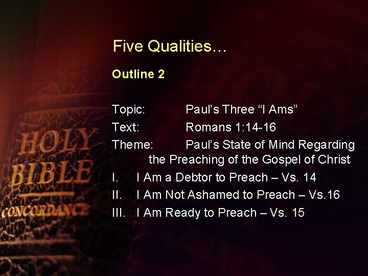 Five Qualities… Outline 2 Topic: Paul’s Three “I Ams” Text: Romans 1: 14 -16