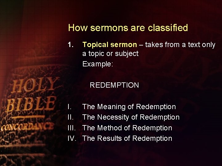 How sermons are classified 1. Topical sermon – takes from a text only a
