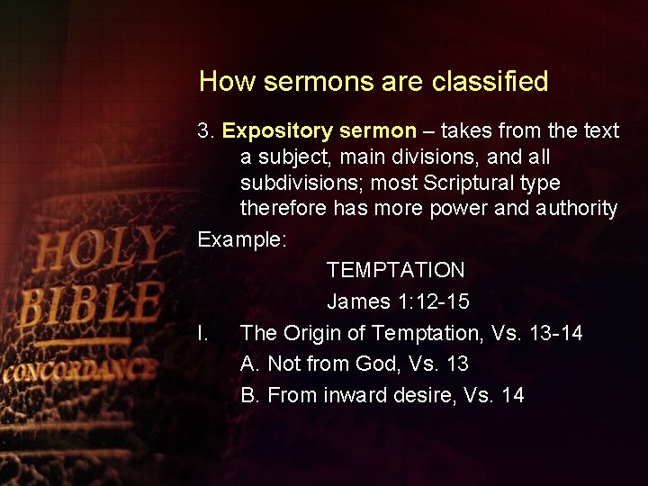 How sermons are classified 3. Expository sermon – takes from the text a subject,