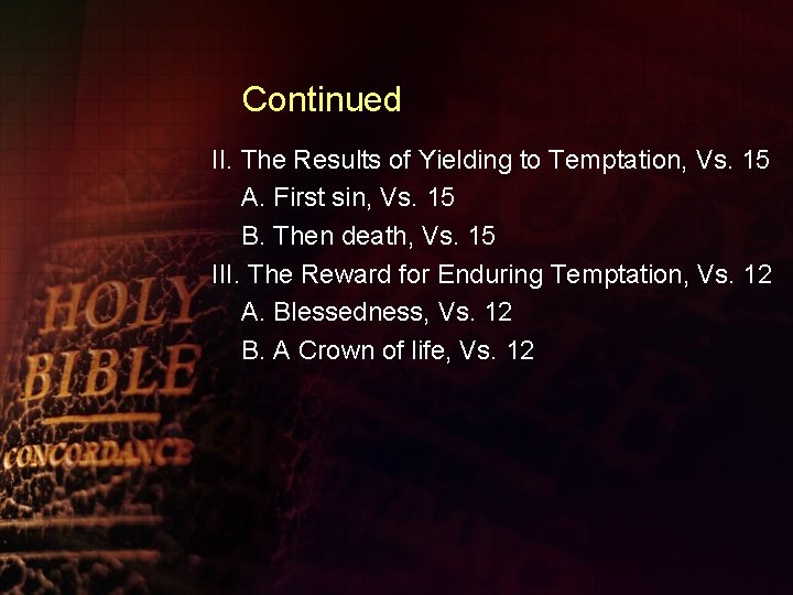 Continued II. The Results of Yielding to Temptation, Vs. 15 A. First sin, Vs.