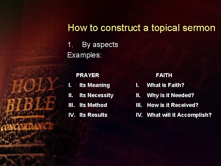 How to construct a topical sermon 1. By aspects Examples: PRAYER FAITH I. Its