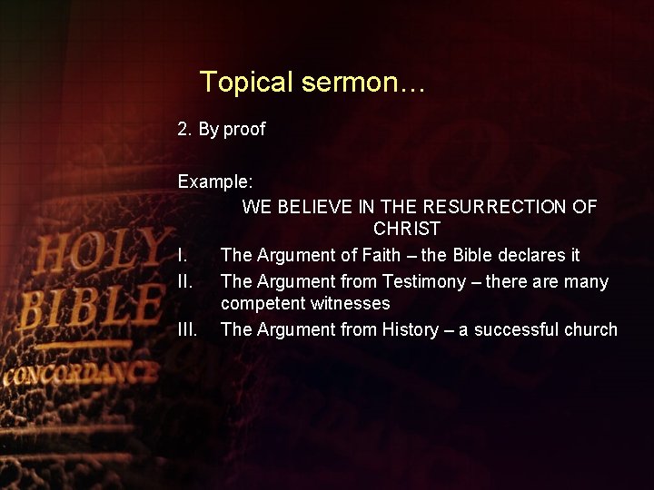 Topical sermon… 2. By proof Example: WE BELIEVE IN THE RESURRECTION OF CHRIST I.