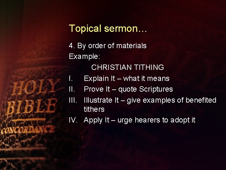 Topical sermon… 4. By order of materials Example: CHRISTIAN TITHING I. Explain It –