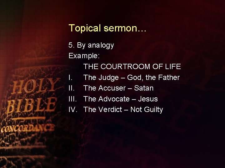 Topical sermon… 5. By analogy Example: THE COURTROOM OF LIFE I. The Judge –
