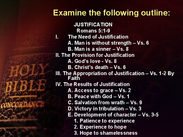 Examine the following outline: JUSTIFICATION Romans 5: 1 -9 I. The Need of Justification