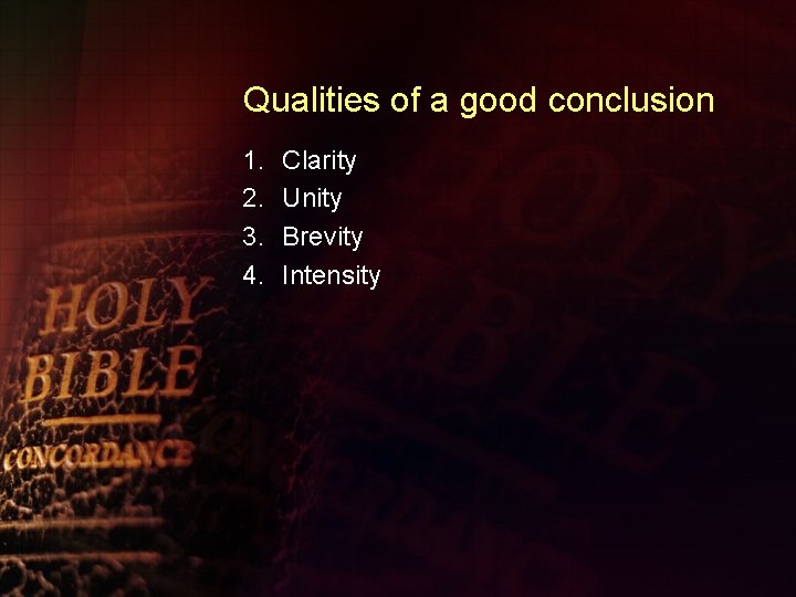 Qualities of a good conclusion 1. 2. 3. 4. Clarity Unity Brevity Intensity 