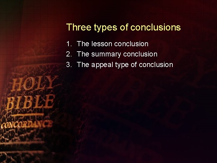 Three types of conclusions 1. The lesson conclusion 2. The summary conclusion 3. The