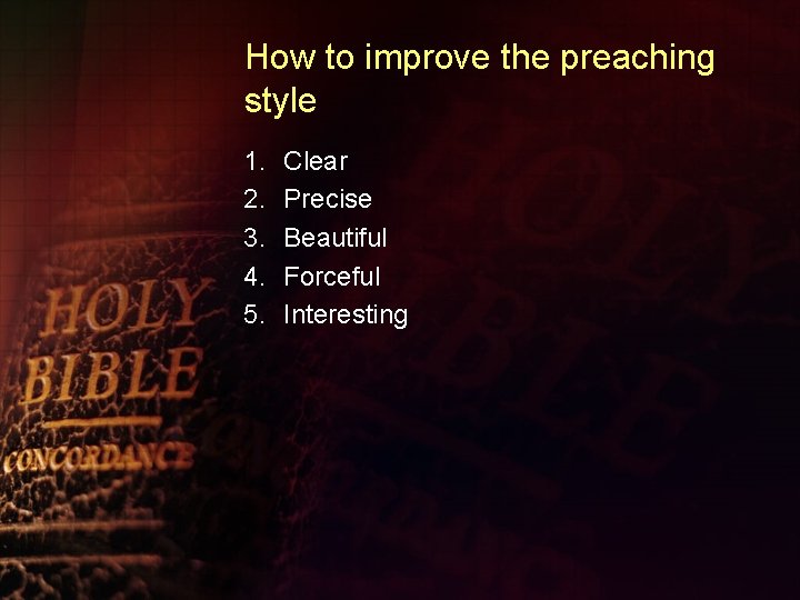 How to improve the preaching style 1. 2. 3. 4. 5. Clear Precise Beautiful