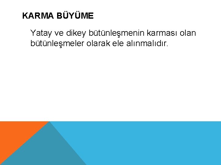 KARMA BÜYÜME Yatay ve dikey bütünleşmenin karması olan bütünleşmeler olarak ele alınmalıdır. 