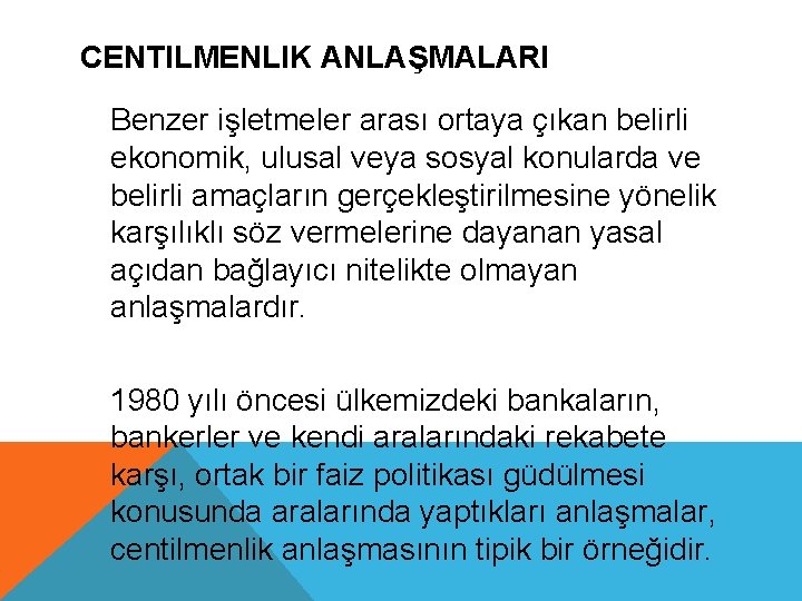 CENTILMENLIK ANLAŞMALARI Benzer işletmeler arası ortaya çıkan belirli ekonomik, ulusal veya sosyal konularda ve