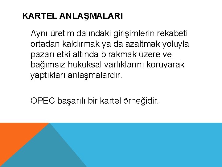 KARTEL ANLAŞMALARI Aynı üretim dalındaki girişimlerin rekabeti ortadan kaldırmak ya da azaltmak yoluyla pazarı