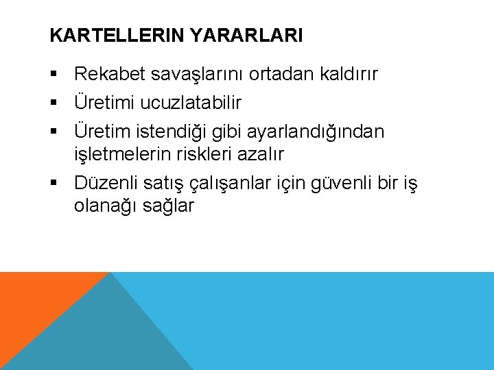 KARTELLERIN YARARLARI § Rekabet savaşlarını ortadan kaldırır § Üretimi ucuzlatabilir § Üretim istendiği gibi