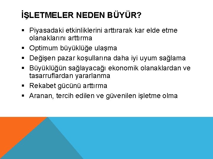İŞLETMELER NEDEN BÜYÜR? § Piyasadaki etkinliklerini arttırarak kar elde etme olanaklarını arttırma § Optimum