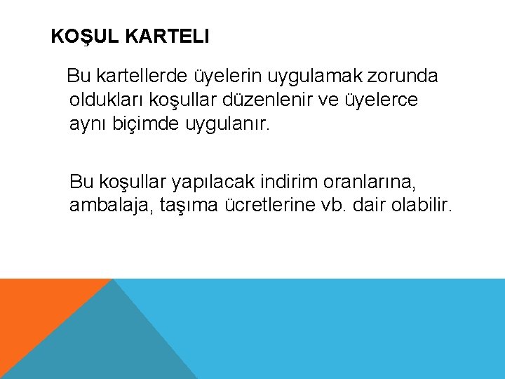 KOŞUL KARTELI Bu kartellerde üyelerin uygulamak zorunda oldukları koşullar düzenlenir ve üyelerce aynı biçimde