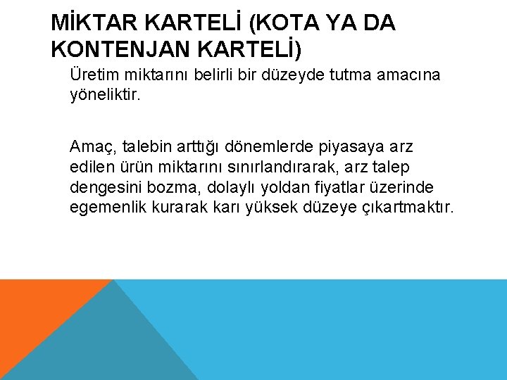 MİKTAR KARTELİ (KOTA YA DA KONTENJAN KARTELİ) Üretim miktarını belirli bir düzeyde tutma amacına