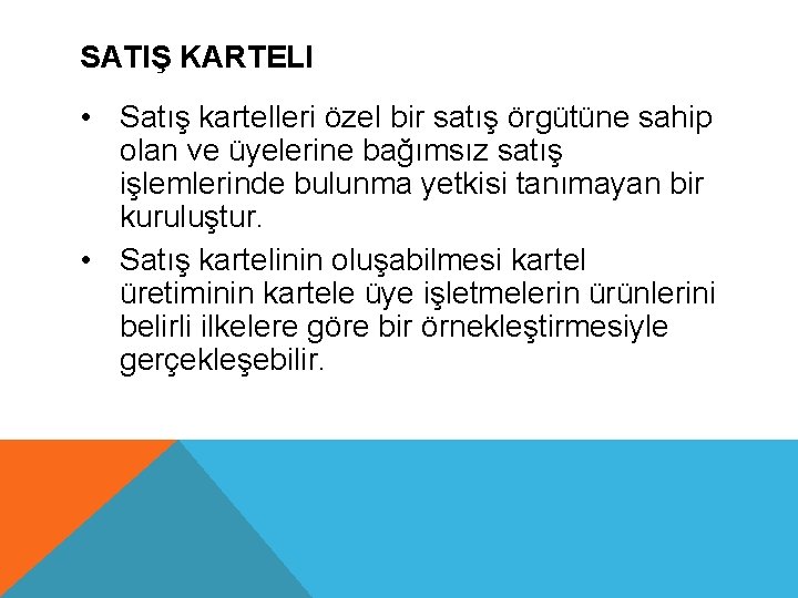 SATIŞ KARTELI • Satış kartelleri özel bir satış örgütüne sahip olan ve üyelerine bağımsız