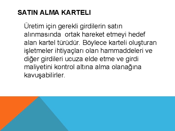 SATIN ALMA KARTELI Üretim için gerekli girdilerin satın alınmasında ortak hareket etmeyi hedef alan