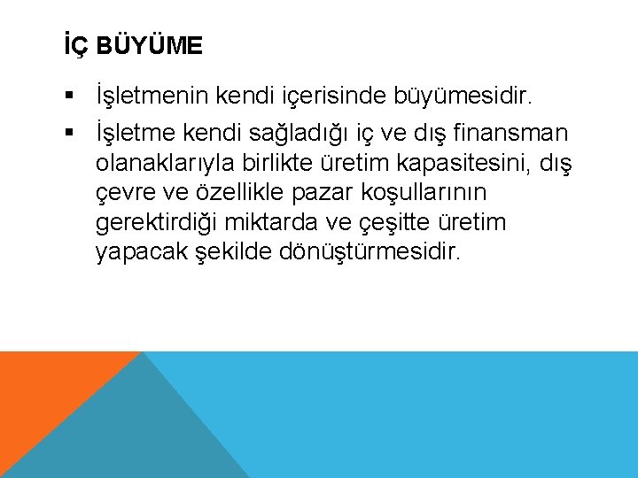 İÇ BÜYÜME § İşletmenin kendi içerisinde büyümesidir. § İşletme kendi sağladığı iç ve dış
