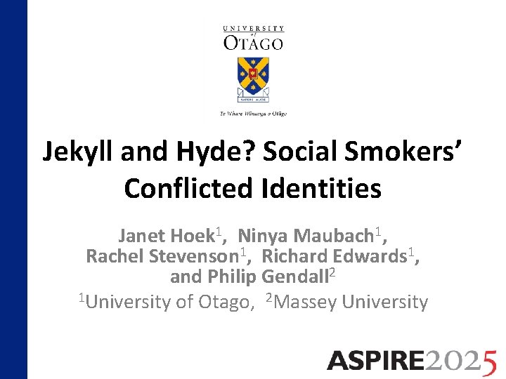 Jekyll and Hyde? Social Smokers’ Conflicted Identities Janet Hoek 1, Ninya Maubach 1, Rachel