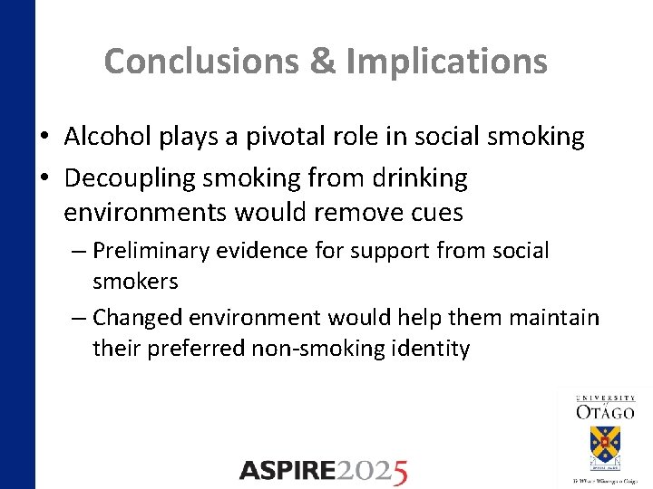 Conclusions & Implications • Alcohol plays a pivotal role in social smoking • Decoupling