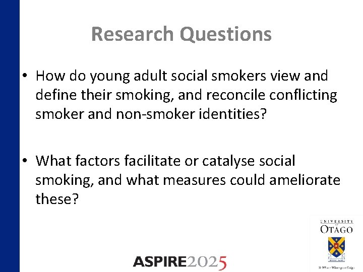 Research Questions • How do young adult social smokers view and define their smoking,