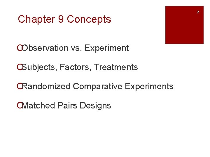 Chapter 9 Concepts ¡Observation vs. Experiment ¡Subjects, Factors, Treatments ¡Randomized Comparative Experiments ¡Matched Pairs Chapter 9 Concepts ¡Observation vs. Experiment ¡Subjects, Factors, Treatments ¡Randomized Comparative Experiments ¡Matched Pairs