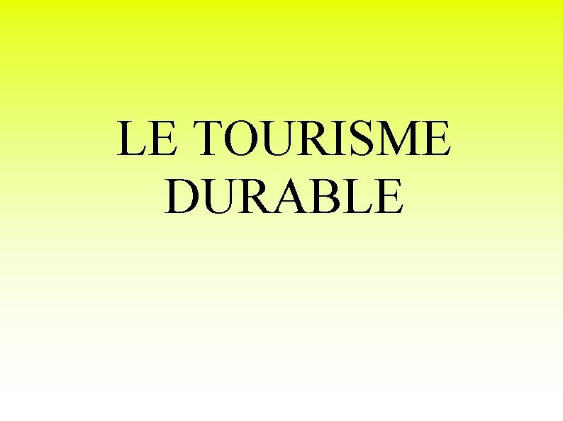 LE TOURISME DURABLE 